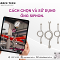 Cách Chọn và Sử Dụng Ống Siphon Hiệu Quả