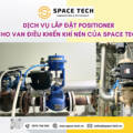 Dịch Vụ Lắp Đặt Positioner Cho Van Điều Khiển Khí Nén của Space Tech