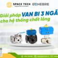 Giải Pháp Van Bi 3 Ngã Cho Hệ Thống Chất Lỏng