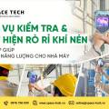 Dịch Vụ Kiểm Tra Rò Rỉ Khí Nén – Giải Pháp Tiết Kiệm Năng Lượng Cho Nhà Máy