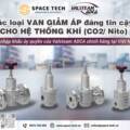 Các Loại Van Giảm Áp Đáng Tin Cậy Cho Hệ Thống Khí CO₂ / Nito