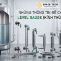 Những Thông Tin Lưu Ý Để Chọn Đúng Level Gauge (Kính thủy đo mức)